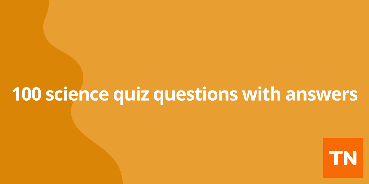 100 science quiz questions with answers