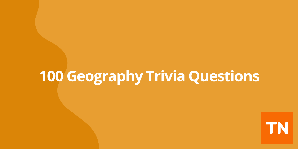 100 Geography Trivia Questions