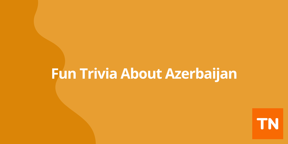 Fun Trivia About Azerbaijan 🇦🇿