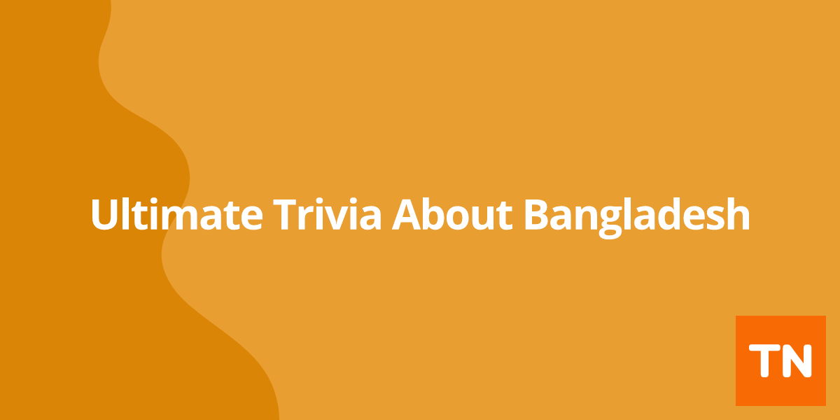 Ultimate Trivia About  Bangladesh 🇧🇩