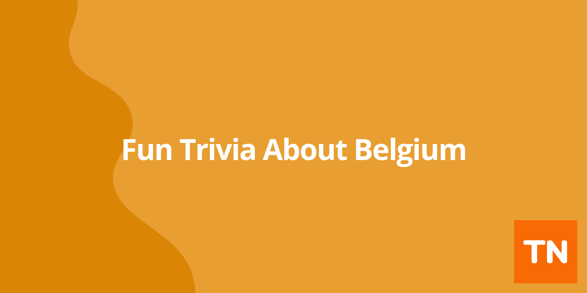 Fun Trivia About Belgium 🇧🇪