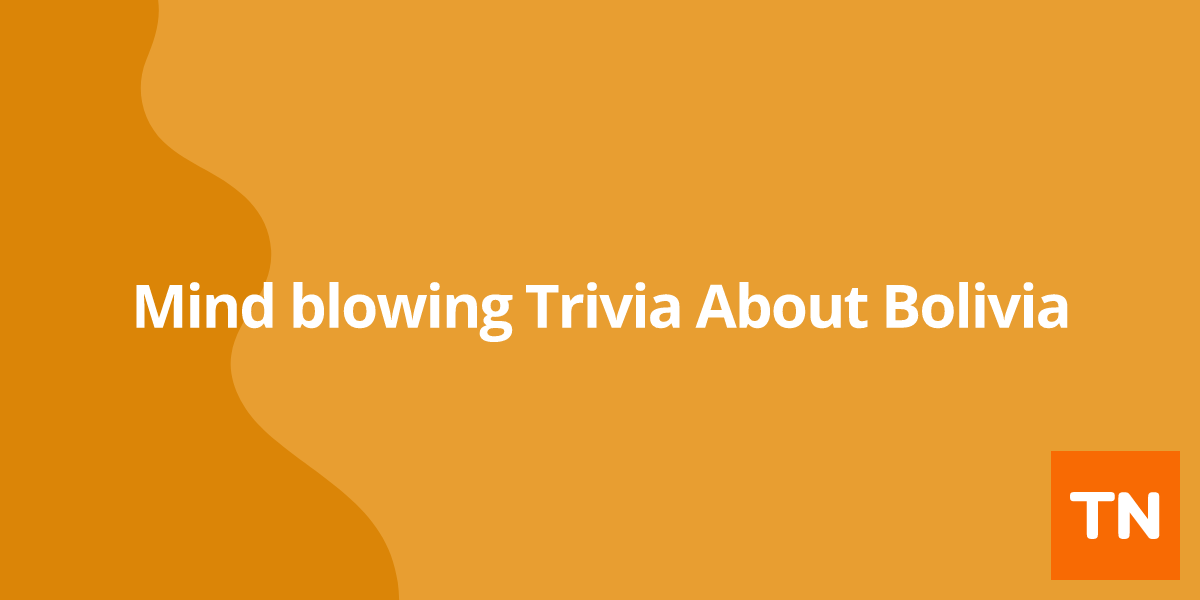 Mind blowing Trivia About Bolivia 🇧🇴