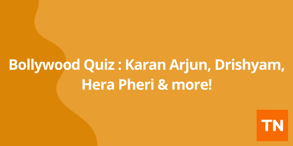 Bollywood Quiz : Karan Arjun, Drishyam, Hera Pheri & more!