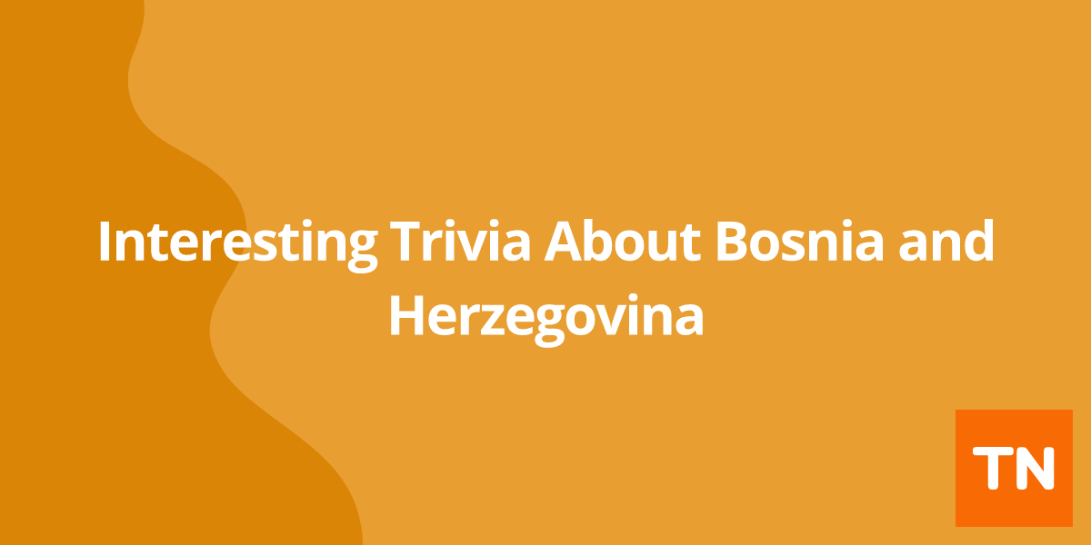 Interesting Trivia About Bosnia and Herzegovina 🇧🇦
