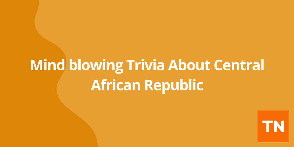 Mind blowing Trivia About Central African Republic 🇨🇫