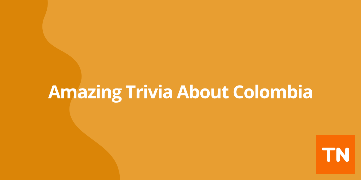 Amazing Trivia About Colombia 🇨🇴