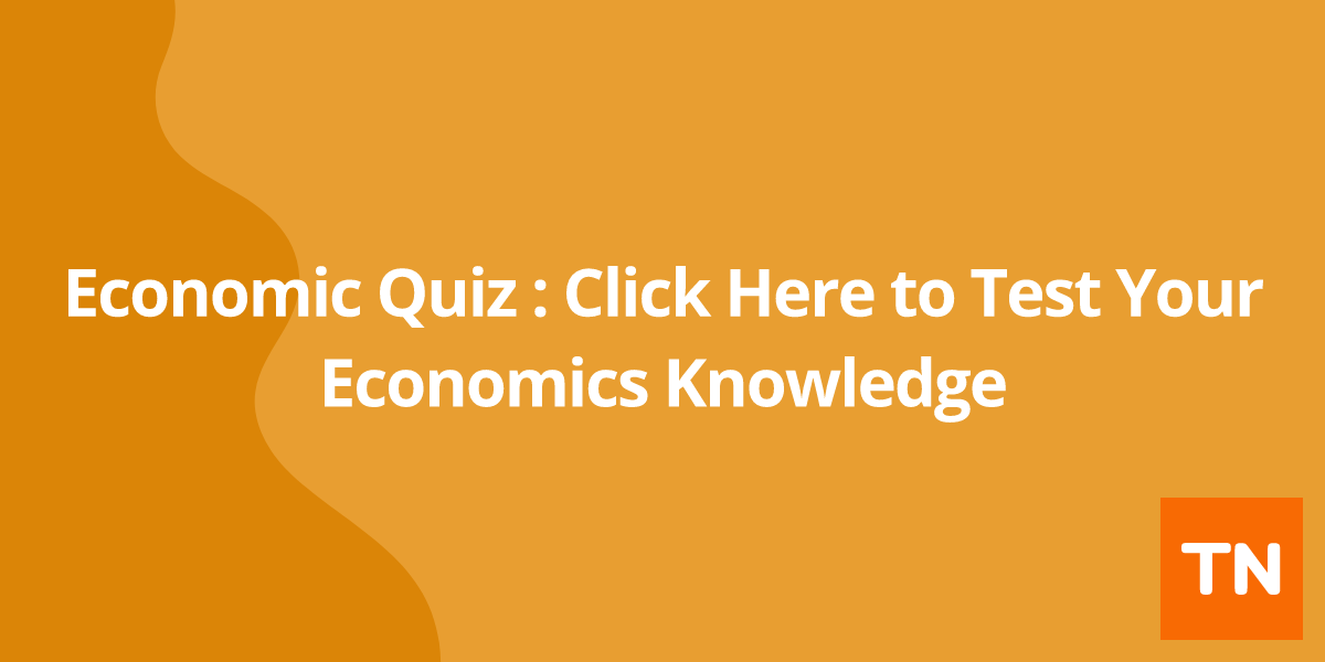Economic Quiz : Click Here to Test Your Economics Knowledge