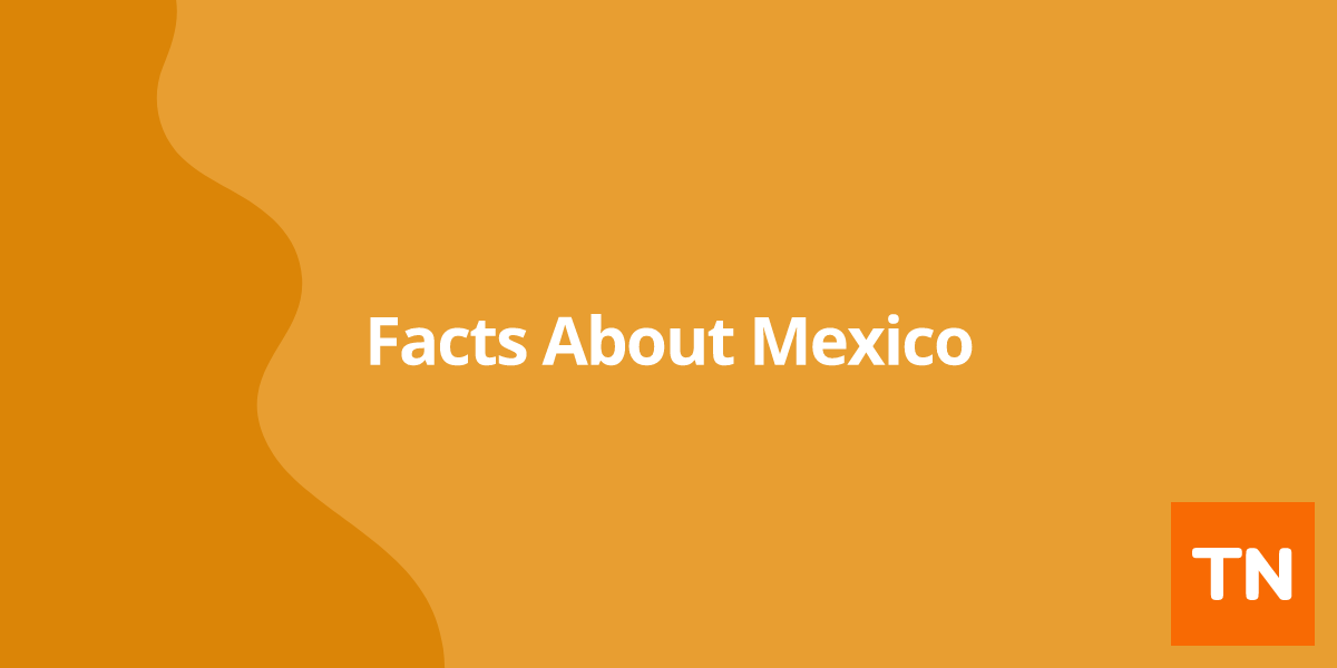 Facts About Mexico