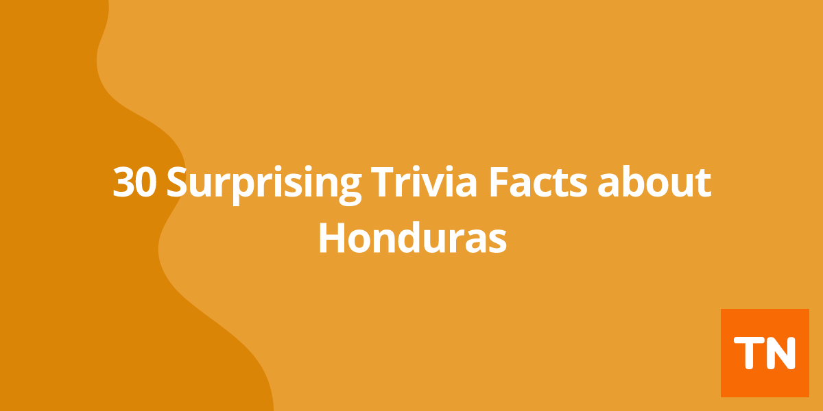 30 Surprising Trivia Facts about Honduras 🇭🇳
