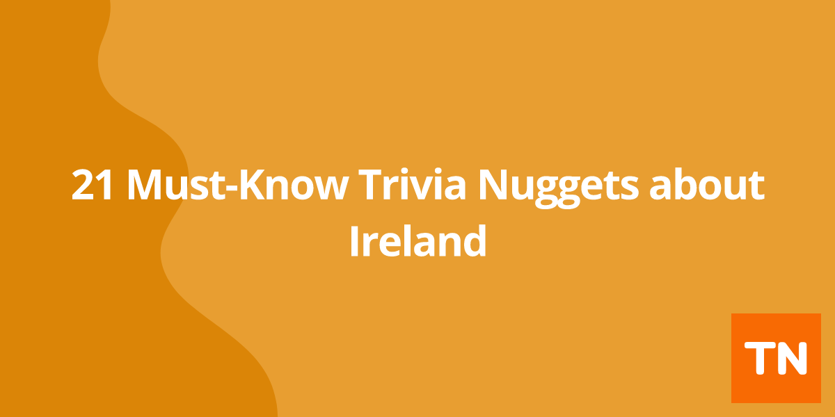 21 Must-Know Trivia Nuggets about Ireland 🇮🇪