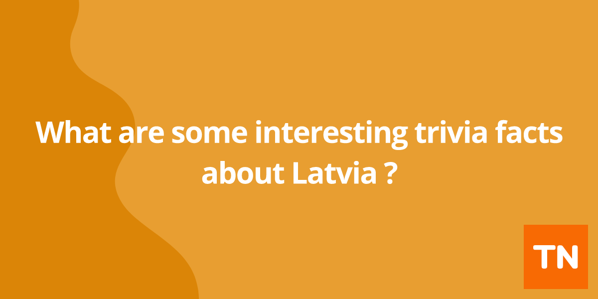 What are some interesting trivia facts about Latvia 🇱🇻?