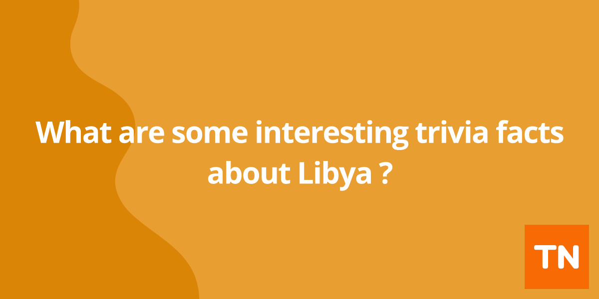 What are some interesting trivia facts about Libya 🇱🇾?