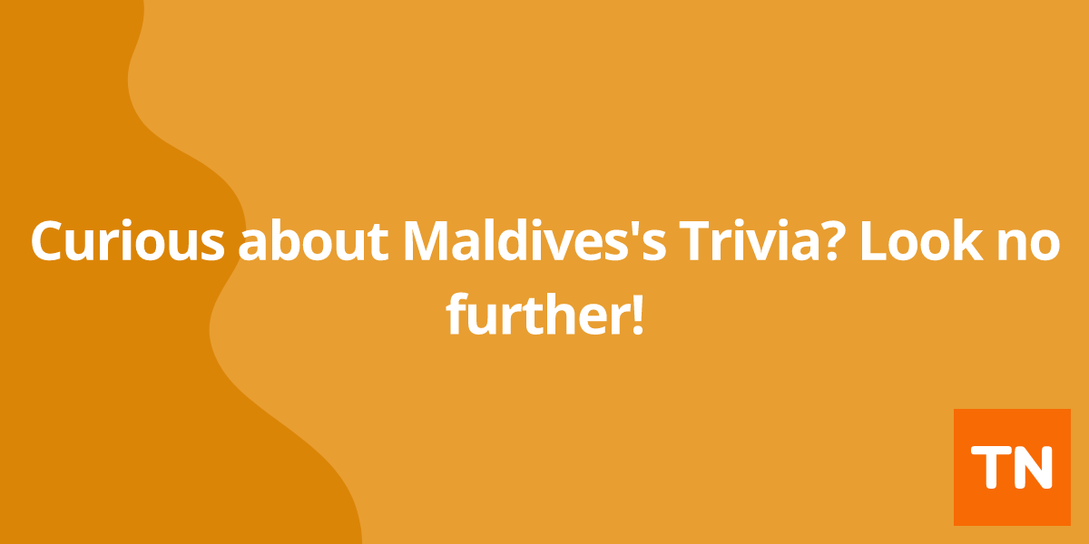 Curious about Maldives's 🇲🇻 Trivia? Look no further!