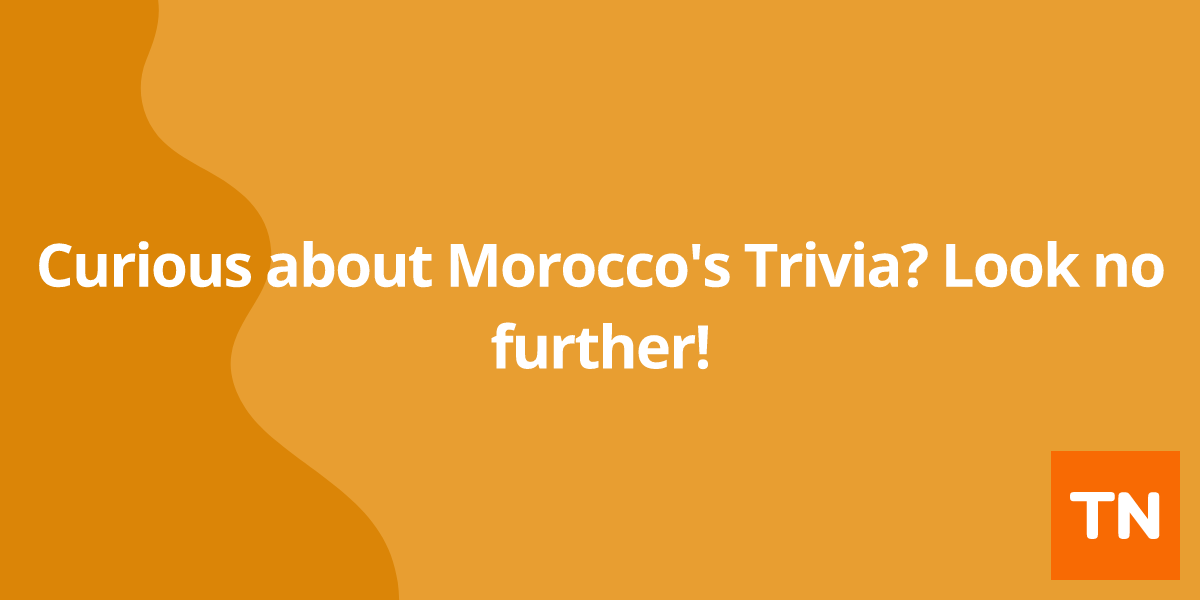 Curious about Morocco's 🇲🇦 Trivia? Look no further!