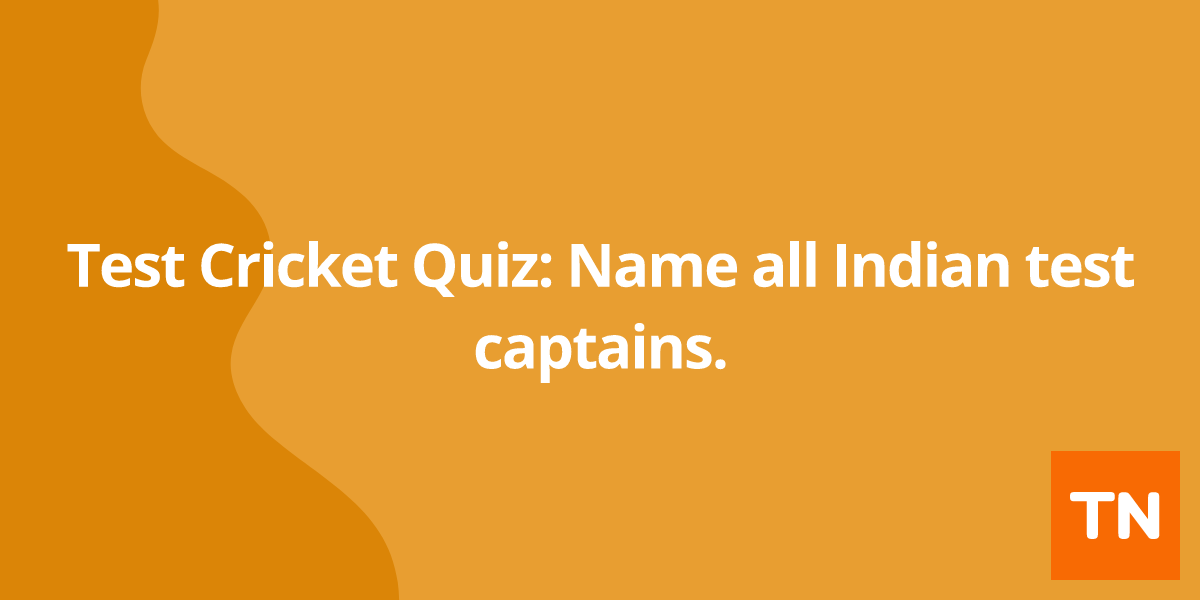 Test Cricket Quiz: Name all Indian test captains.