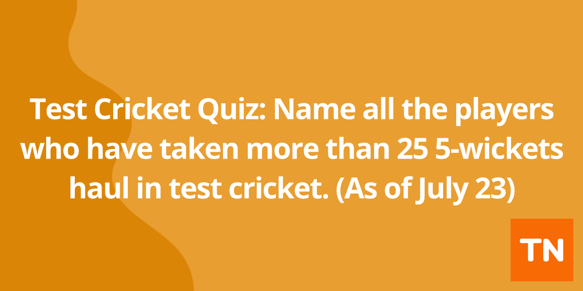 Test Cricket Quiz: Name all the players who have taken more than 25 5-wickets haul in test cricket. (As of July 23)