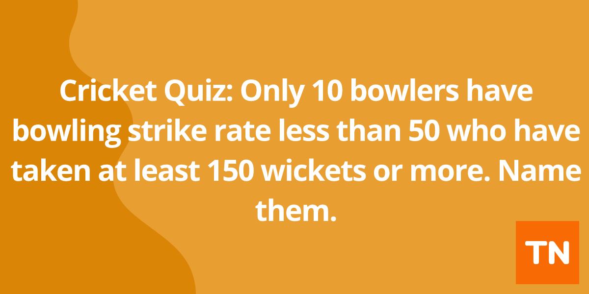 Cricket Quiz: Only 10 bowlers have bowling strike rate less than 50 who have taken at least 150 wickets or more. Name them.