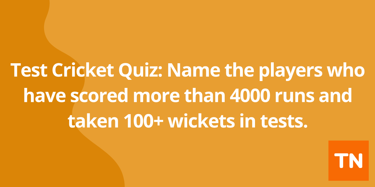 Test Cricket Quiz: Name the players who have scored more than 4000 runs and taken 100+ wickets in tests.