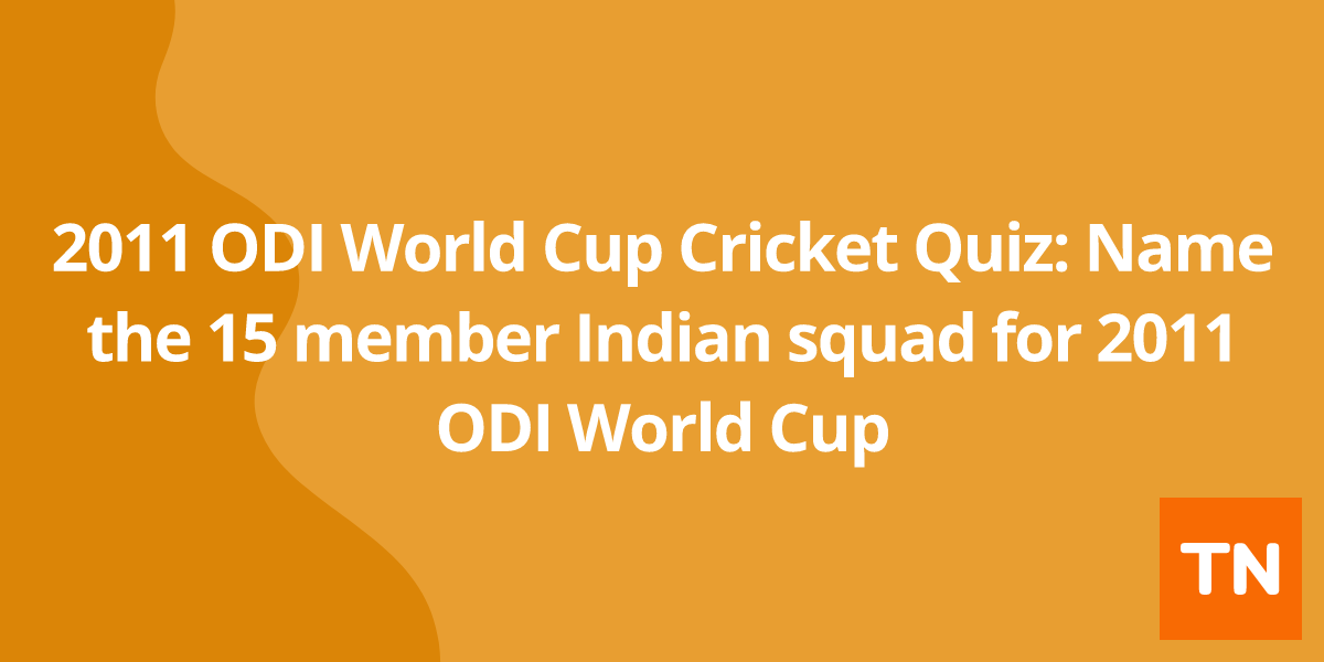 2011 ODI World Cup Cricket Quiz: Name the 15 member Indian squad for 2011 ODI World Cup