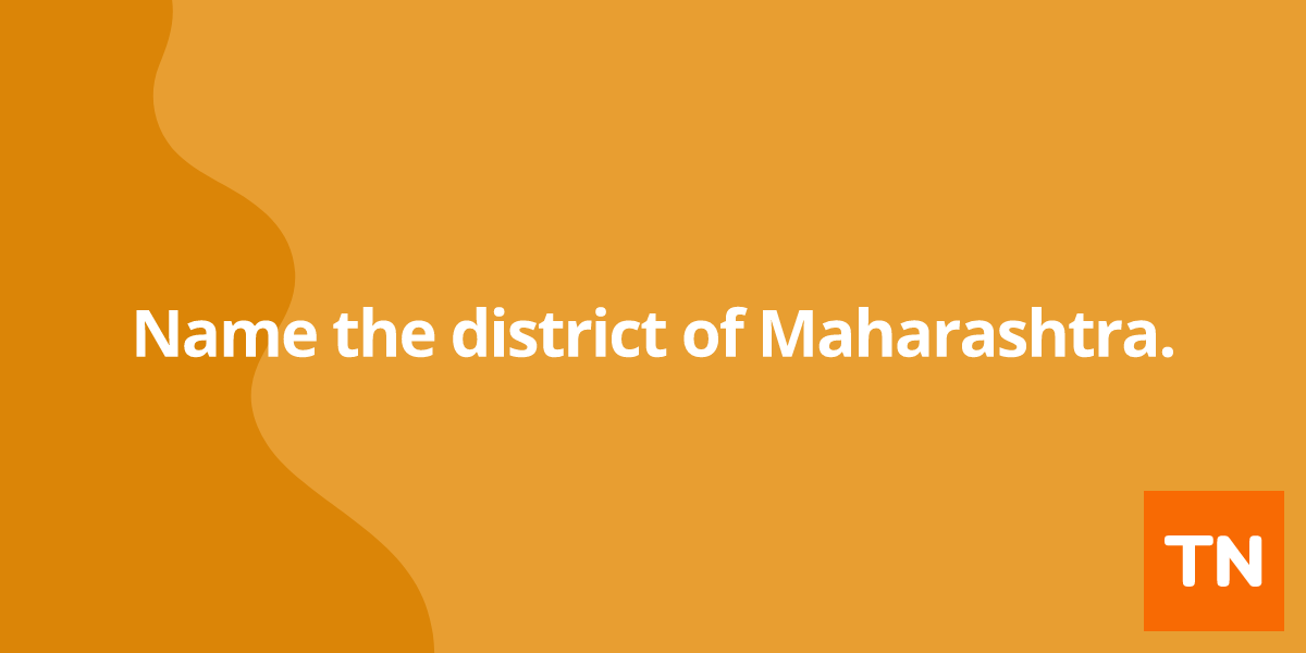 Name the district of Maharashtra.