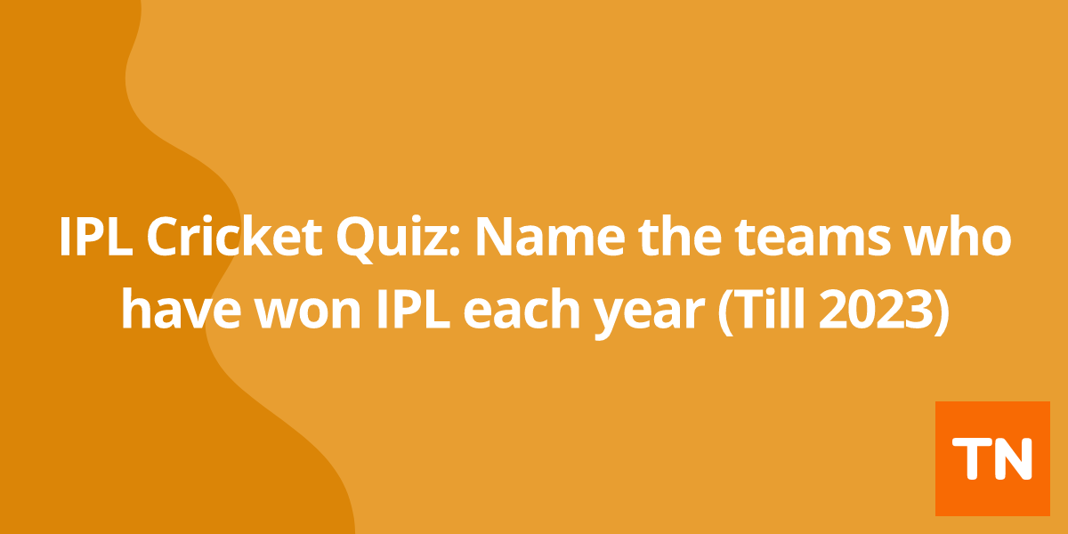 IPL Cricket Quiz: Name the teams who have won IPL each year (Till 2023)