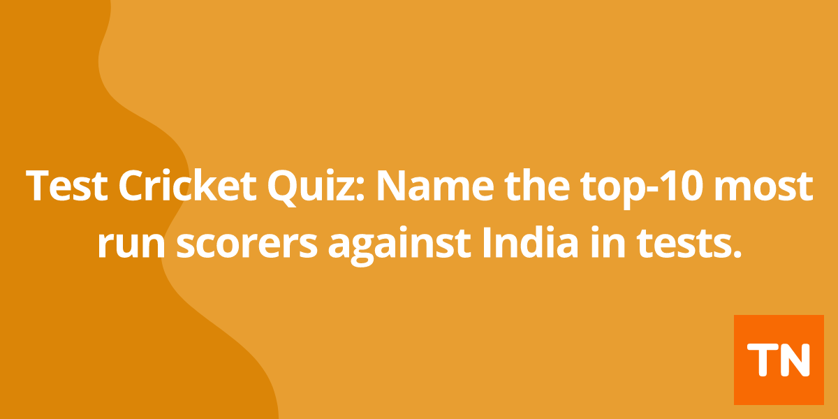 Test Cricket Quiz: Name the top-10 most run scorers against India in tests.