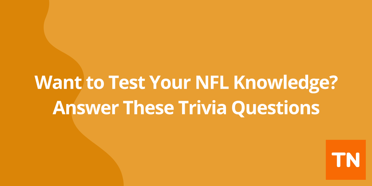 Want to Test Your NFL Knowledge? Answer These Trivia Questions