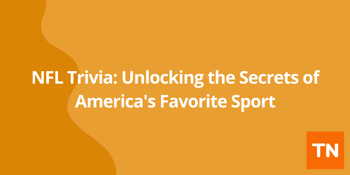 NFL Trivia: Unlocking the Secrets of America's Favorite Sport