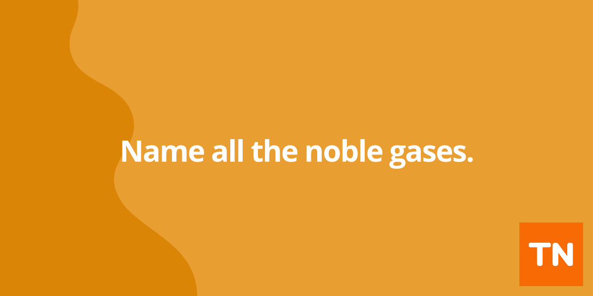 Name all the noble gases.