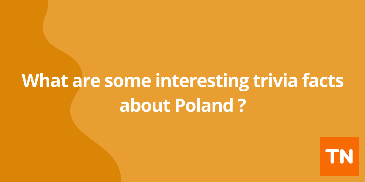 What are some interesting trivia facts about Poland 🇵🇱?