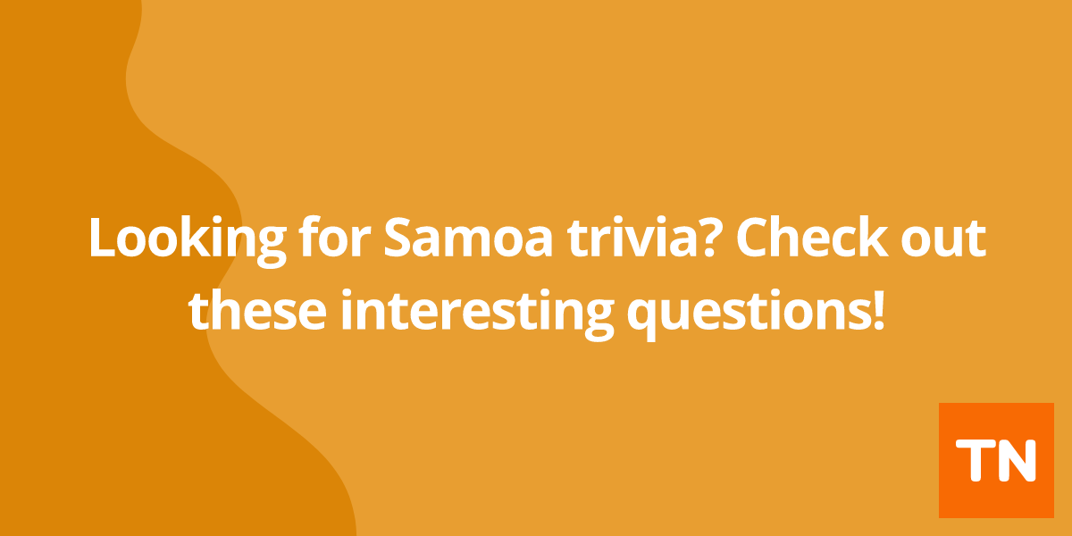 Looking for Samoa 🇼🇸 trivia? Check out these interesting questions!
