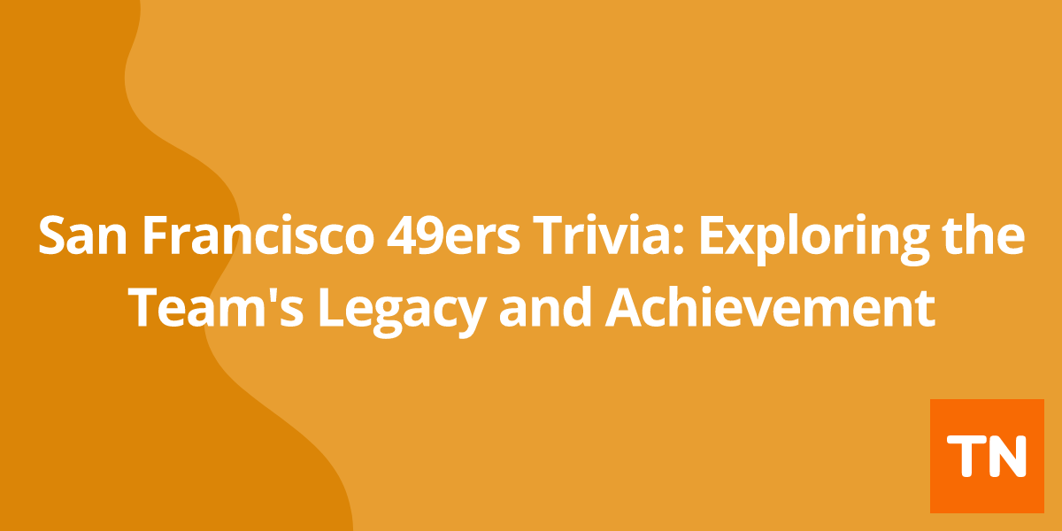 San Francisco 49ers Trivia: Exploring the Team's Legacy and Achievement