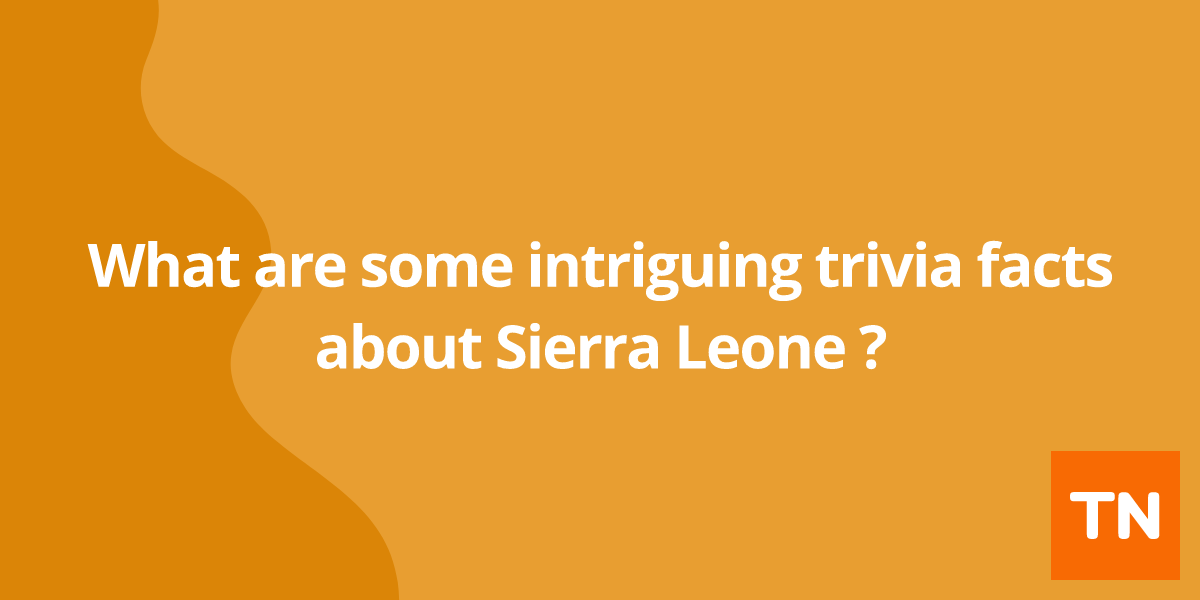 What are some intriguing trivia facts about Sierra Leone 🇸🇱?