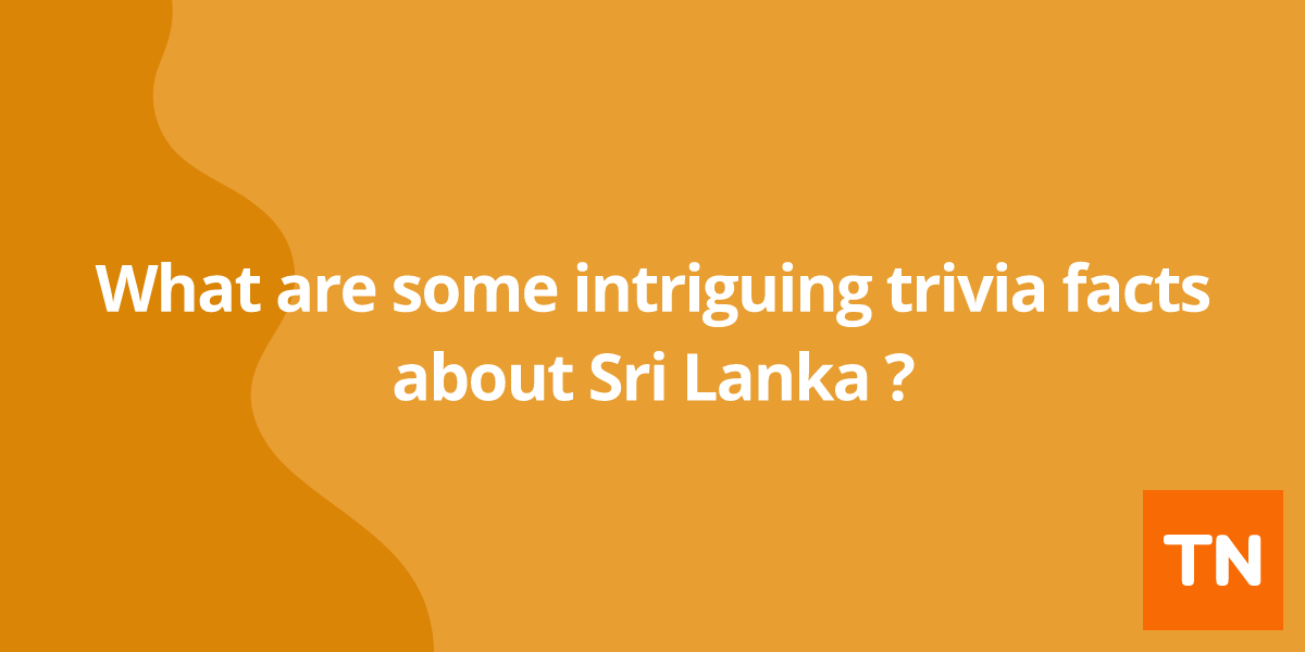 What are some intriguing trivia facts about Sri Lanka 🇱🇰?