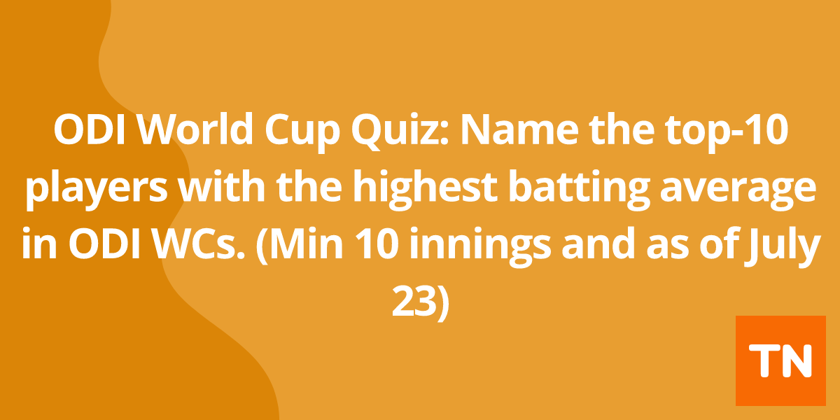 ODI World Cup Quiz: Name the top-10 players with the highest batting average in ODI WCs. (Min 10 innings and as of July 23)