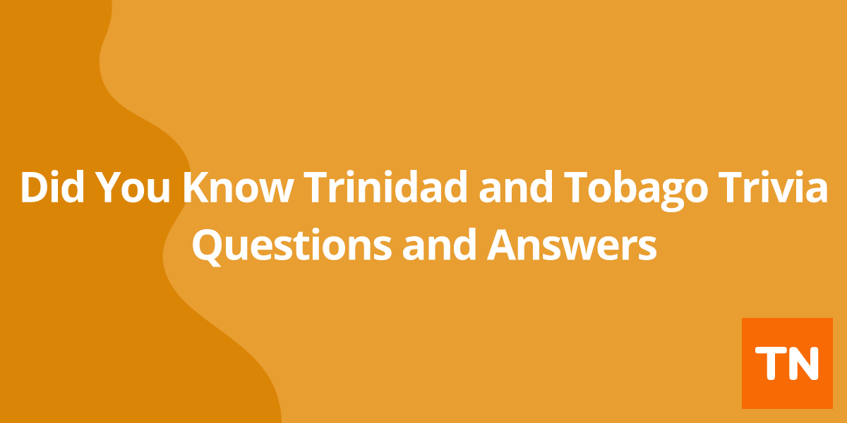 Did You Know Trinidad and Tobago 🇹🇹 Trivia Questions and Answers