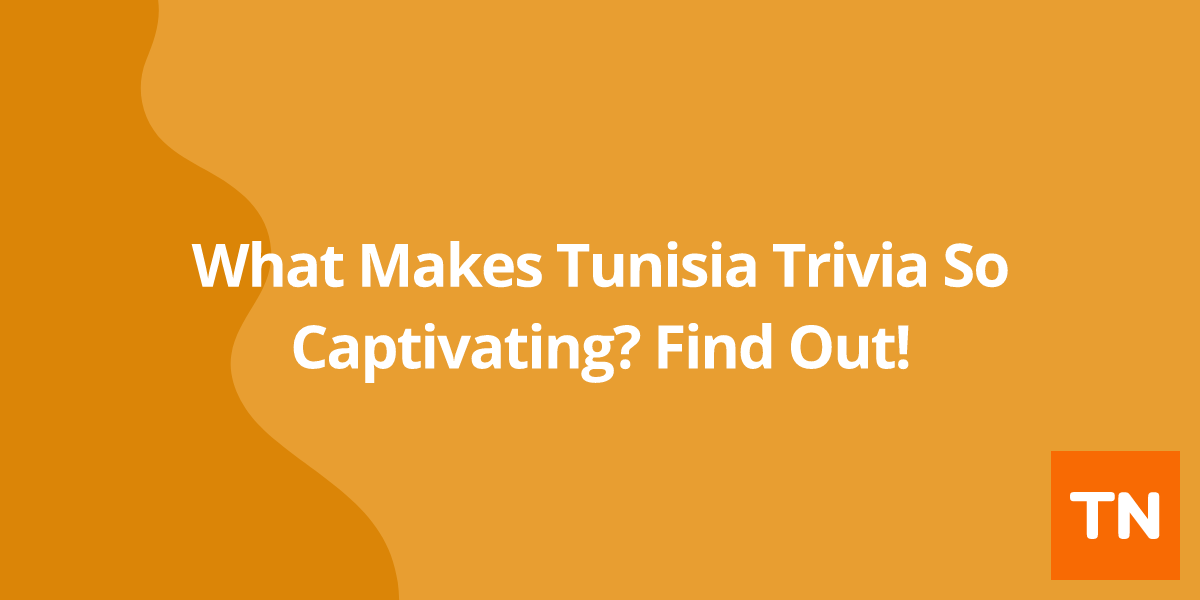 What Makes Tunisia 🇹🇳 Trivia So Captivating? Find Out!
