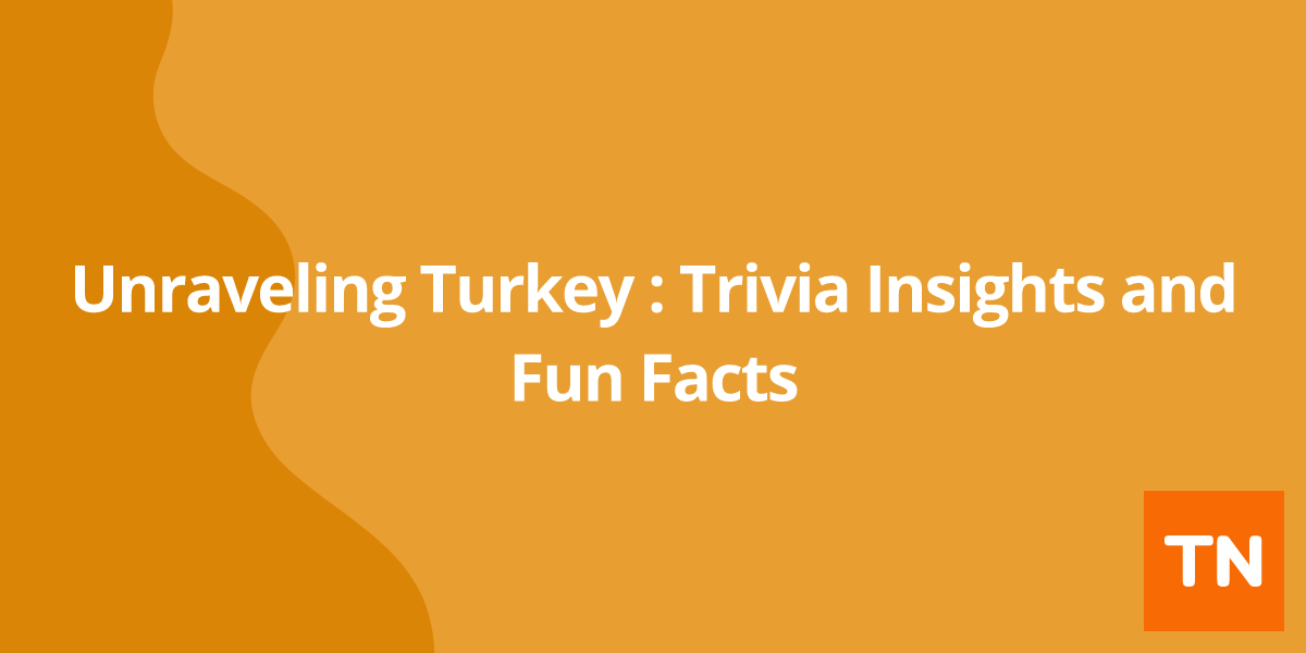 Unraveling Turkey 🇹🇷: Trivia Insights and Fun Facts