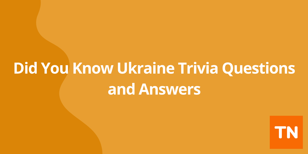 Did You Know Ukraine 🇺🇦Trivia Questions and Answers