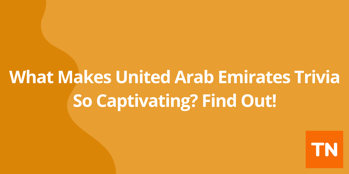 What Makes United Arab Emirates 🇦🇪 Trivia So Captivating? Find Out!
