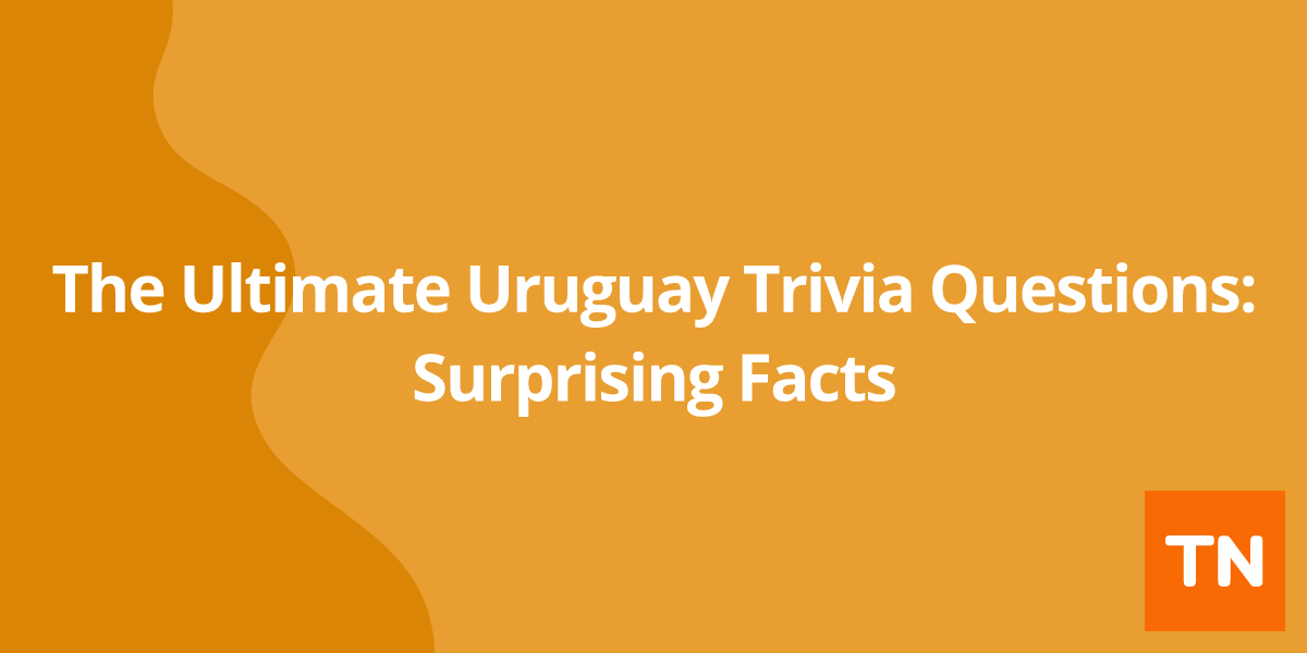 The Ultimate Uruguay 🇺🇾 Trivia Questions: Surprising Facts