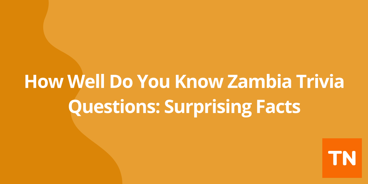 How Well Do You Know Zambia 🇿🇲 Trivia Questions: Surprising Facts